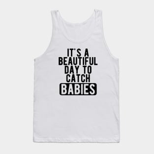 Midwife Nurse - It's a beautiful days to catch babies Tank Top